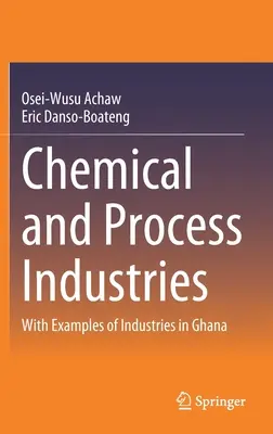 Industrii chimice și de proces: Cu exemple de industrii din Ghana - Chemical and Process Industries: With Examples of Industries in Ghana