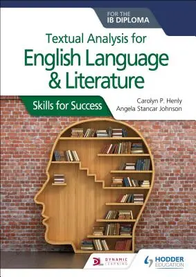 Analiza textuală pentru limba și literatura engleză pentru Diploma Ib: Competențe pentru succes - Textual Analysis for English Language and Literature for the Ib Diploma: Skills for Success