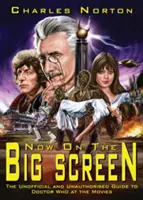 Now on the Big Screen: The Unofficial and Unauthorised Guide to Doctor Who at the Movies