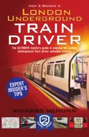 Cum să devii conductor de tren la metroul londonez: Ghidul specialiștilor pentru a deveni șofer de metrou la metroul londonez: The Insider's Guide to Becoming a London Underground Tube Driver - How to Become a London Underground Train Driver: The Insider's Guide to Becoming a London Underground Tube Driver