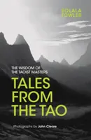 Tales from the Tao: Înțelepciunea maeștrilor taoiști (The Wisdom of the Taoist Masters) - Tales from the Tao: The Wisdom of the Taoist Masters