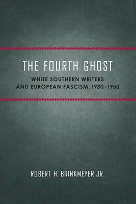A patra fantomă: Scriitori sudici albi și fascism european, 1930-1950 - The Fourth Ghost: White Southern Writers and European Fascism, 1930-1950