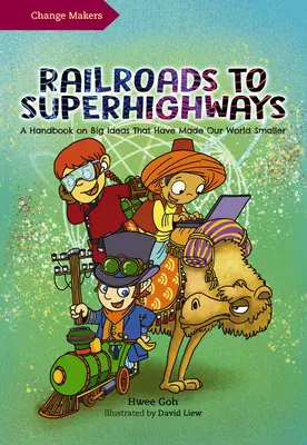 De la căile ferate la super-autostrăzi: Un manual despre marile idei care au făcut lumea noastră mai mică - Railroads to Superhighways: A Handbook on Big Ideas That Have Made Our World Smaller