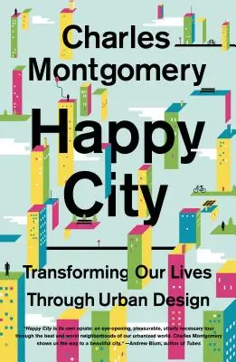Orașul fericit: Transformarea vieților noastre prin design urban - Happy City: Transforming Our Lives Through Urban Design