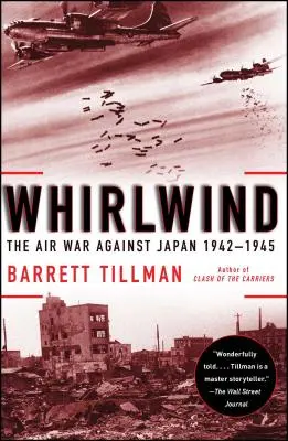 Whirlwind: Războiul aerian împotriva Japoniei, 1942-1945 - Whirlwind: The Air War Against Japan, 1942-1945