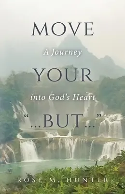 Mută-ți ...dar...: O călătorie în inima lui Dumnezeu - Move Your ...But...: A Journey into God's Heart