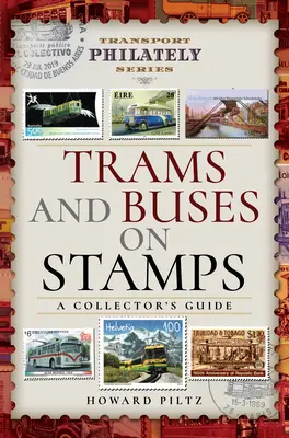 Tramvaie și autobuze pe timbre: Ghidul unui colecționar - Trams and Buses on Stamps: A Collector's Guide
