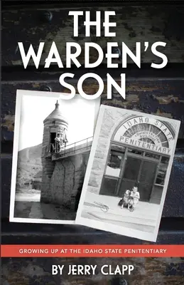 Fiul directorului: Creșterea la Penitenciarul de Stat Idaho - The Warden's Son: Growing Up at the Idaho State Penitentiary