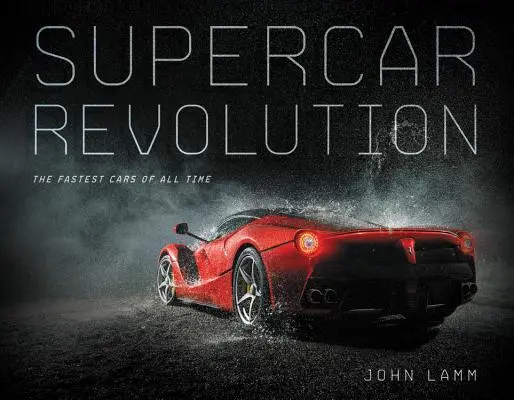 Revoluția supercarurilor: Cele mai rapide mașini din toate timpurile - Supercar Revolution: The Fastest Cars of All Time