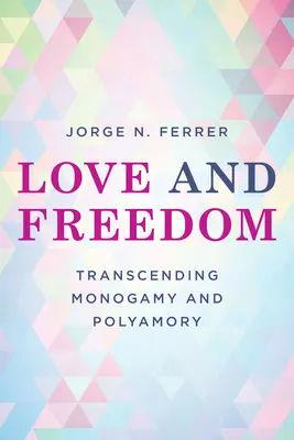 Dragoste și libertate: Transcenderea monogamiei și a poliamoriei - Love and Freedom: Transcending Monogamy and Polyamory