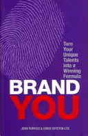 Brand You - Transformă-ți talentele unice într-o formulă câștigătoare - Brand You - Turn Your Unique Talents into a Winning Formula