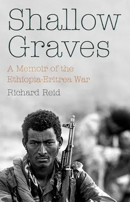 Morminte superficiale: A Memoir of the Ethiopia-Eritrea War - Shallow Graves: A Memoir of the Ethiopia-Eritrea War