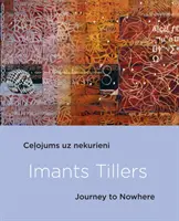Imants Tillers: Călătorie spre nicăieri - Imants Tillers: Journey to Nowhere
