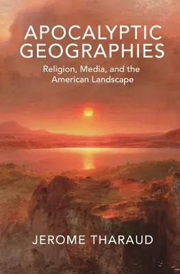 Geografii apocaliptice: Religie, media și peisajul american - Apocalyptic Geographies: Religion, Media, and the American Landscape