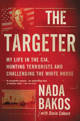 The Targeter: Viața mea în CIA, vânând teroriști și provocând Casa Albă (My Life in the Cia, Hunting Terrorists and Challenging the White House) - The Targeter: My Life in the Cia, Hunting Terrorists and Challenging the White House