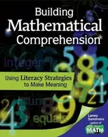 Building Mathematical Comprehension: Utilizarea strategiilor de alfabetizare pentru a da sens: Utilizarea strategiilor de alfabetizare pentru a crea sens - Building Mathematical Comprehension: Using Literacy Strategies to Make Meaning: Using Literacy Strategies to Make Meaning