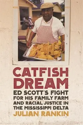 Catfish Dream: Lupta lui Ed Scott pentru ferma familiei sale și justiția rasială în Delta Mississippi - Catfish Dream: Ed Scott's Fight for His Family Farm and Racial Justice in the Mississippi Delta