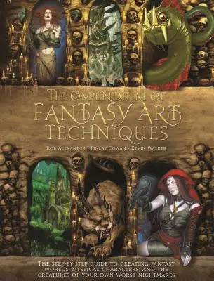 Compendiu de tehnici de artă fantastică: The Step-By-Step Guide to Creating Fantasy Worlds, Mystical Characters, and the Creatures of Your Own Worst - The Compendium of Fantasy Art Techniques: The Step-By-Step Guide to Creating Fantasy Worlds, Mystical Characters, and the Creatures of Your Own Worst
