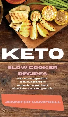 Rețete Keto Slow Cooker: Profită de această carte de bucate exclusivă și remodelează-ți corpul fără stres cu dieta ketogenică - Keto Slow Cooker Recipes: Take Advantage of this Exclusive Cookbook and Reshape your Body Without Stress with Ketogenic Diet