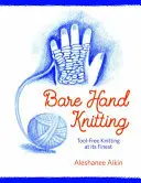 Bare Hand Knitting - Tricotajul fără unelte la cel mai bun nivel - Bare Hand Knitting - Tool-Free Knitting at its Finest