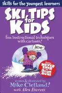 Sfaturi de schi pentru copii: Tehnici distractive de instruire cu desene animate, prima ediție - Ski Tips for Kids: Fun Instructional Techniques With Cartoons, First Edition