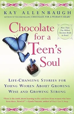 Ciocolată pentru sufletul unei adolescente: Povești care schimbă viața pentru tinerele femei despre cum să crești înțeleaptă și puternică - Chocolate for a Teens Soul: Lifechanging Stories for Young Women about Growing Wise and Growing Strong
