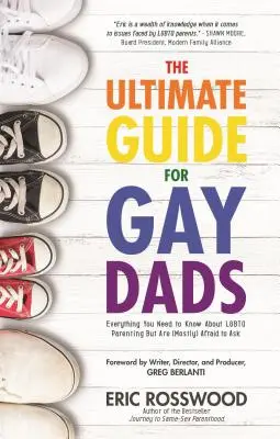 Ghidul suprem pentru tații gay: Tot ce trebuie să știți despre parentingul LGBTQ, dar vă este (în mare parte) frică să întrebați (Gay Parenting, Adoption Gift for Ad - The Ultimate Guide for Gay Dads: Everything You Need to Know about LGBTQ Parenting But Are (Mostly) Afraid to Ask (Gay Parenting, Adoption Gift for Ad