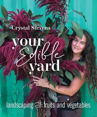 Curtea ta comestibilă: Amenajarea peisagistică cu fructe și legume - Your Edible Yard: Landscaping with Fruits and Vegetables