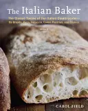 The Italian Baker, Revised: Gusturile clasice ale zonei rurale italiene - pâine, pizza, focaccia, prăjituri, produse de patiserie și biscuiți [A Baking Boo - The Italian Baker, Revised: The Classic Tastes of the Italian Countryside--Its Breads, Pizza, Focaccia, Cakes, Pastries, and Cookies [A Baking Boo
