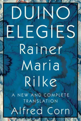 Elegii duineze: O traducere nouă și completă - Duino Elegies: A New and Complete Translation