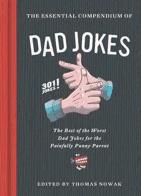 Compendiu esențial de glume cu tați: Cele mai bune dintre cele mai proaste glume cu tați pentru părinții dureros de ironici - 301 glume! - Essential Compendium of Dad Jokes: The Best of the Worst Dad Jokes for the Painfully Punny Parent - 301 Jokes!