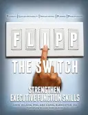 Flipp the Switch: Consolidarea abilităților funcției executive - Flipp the Switch: Strengthen Executive Function Skills