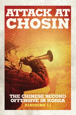 Atacul de la Chosin: A doua ofensivă chineză în Coreea - Attack at Chosin: The Chinese Second Offensive in Korea