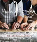 Clubul de gătit de luni dimineața: Mâncarea, poveștile, frăția - Monday Morning Cooking Club: The Food, the Stories, the Sisterhood