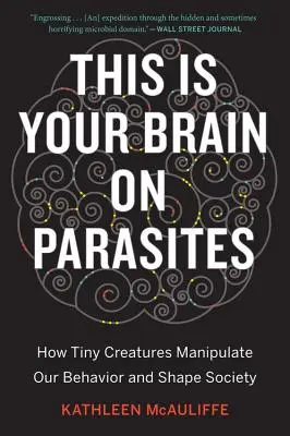 Acesta este creierul tău despre paraziți: Cum creaturi minuscule ne manipulează comportamentul și modelează societatea - This Is Your Brain on Parasites: How Tiny Creatures Manipulate Our Behavior and Shape Society