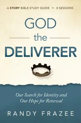 Ghidul de studiu Dumnezeu Eliberatorul Plus Streaming Video: Căutarea noastră de identitate și speranța noastră de reînnoire - God the Deliverer Study Guide Plus Streaming Video: Our Search for Identity and Our Hope for Renewal