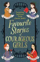 Poveștile preferate ale fetelor curajoase: Eroine inspiratoare din cărți clasice pentru copii - Favourite Stories of Courageous Girls: Inspiring Heroines from Classic Children's Books
