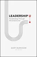 Leadership U: Accelerarea prin curba crizei - Leadership U: Accelerating Through the Crisis Curve