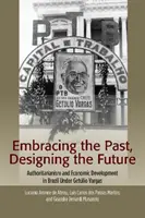 Îmbrățișarea trecutului, proiectarea viitorului: Autoritarism și dezvoltare economică în Brazilia sub Getulio Vargas - Embracing the Past, Designing the Future: Authoritarianism and Economic Development in Brazil Under Getulio Vargas