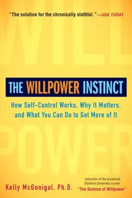 Instinctul voinței: Cum funcționează autocontrolul, de ce este important și ce puteți face pentru a obține mai mult din el - The Willpower Instinct: How Self-Control Works, Why It Matters, and What You Can Do to Get More of It