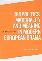 Biopolitică, materialitate și semnificație în dramaturgia europeană modernă - Biopolitics, Materiality and Meaning in Modern European Drama