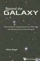 Dincolo de galaxie: Cum a privit omenirea dincolo de Calea noastră Lactee și a descoperit întregul Univers - Beyond the Galaxy: How Humanity Looked Beyond Our Milky Way and Discovered the Entire Universe