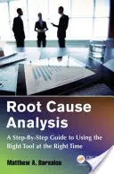 Root Cause Analysis: Un ghid pas cu pas pentru utilizarea instrumentului potrivit la momentul potrivit - Root Cause Analysis: A Step-By-Step Guide to Using the Right Tool at the Right Time