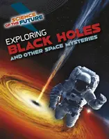 Explorarea găurilor negre și a altor mistere spațiale - Exploring Black Holes and Other Space Mysteries