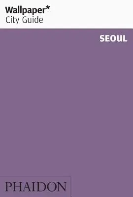 Wallpaper* Ghidul orașului Seul - Wallpaper* City Guide Seoul