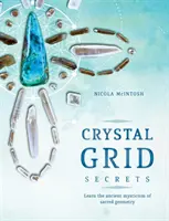 Secretele rețelei de cristal: Învățați misticismul antic al geometriei sacre - Crystal Grid Secrets: Learn the Ancient Mysticism of Sacred Geometry