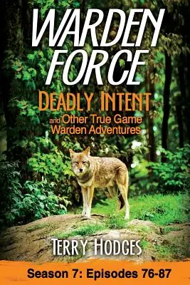 Warden Force: Intenții mortale și alte aventuri adevărate ale gardienilor: Episoadele 76 - 87 - Warden Force: Deadly Intent and Other True Game Warden Adventures: Episodes 76 - 87
