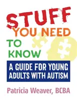Lucruri pe care trebuie să le știi: Un ghid pentru tinerii adulți cu autism - Stuff You Need to Know: A Guide for Young Adults with Autism