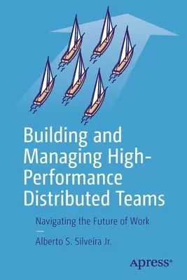 Construirea și gestionarea echipelor distribuite cu performanțe ridicate: Navigarea în viitorul muncii - Building and Managing High-Performance Distributed Teams: Navigating the Future of Work