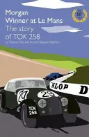 Morgan Winner at Le Mans 1962 the Story of Tok258: Ediția aniversară de aur - Morgan Winner at Le Mans 1962 the Story of Tok258: Golden Anniversary Edition